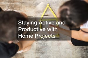 https://healthylunch.info/staying-active-and-productive-with-home-projects/