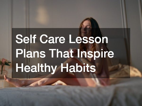 Self Care Lesson Plans That Inspire Healthy Habits