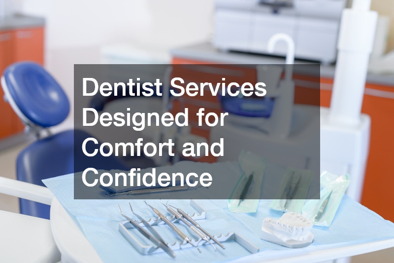 Dentist Services Designed for Comfort and Confidence