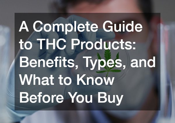A Complete Guide to THC Products  Benefits, Types, and What to Know Before You Buy