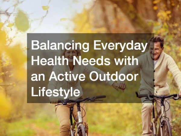 Balancing Everyday Health Needs with an Active Outdoor Lifestyle