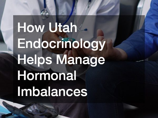 How Utah Endocrinology Helps Manage Hormonal Imbalances