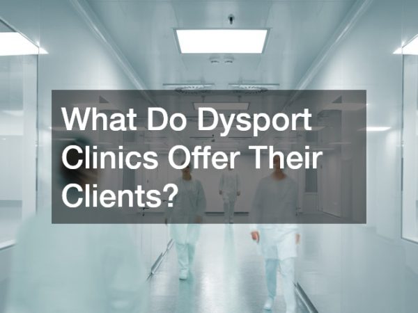 What Do Dysport Clinics Offer Their Clients?