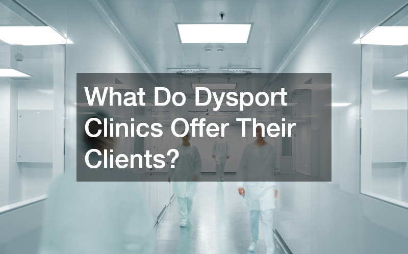 What Do Dysport Clinics Offer Their Clients?